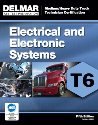 ASE Test Preparation - T6 Electrical and Electronic System (ASE Test Prep for Medium/Heavy Duty Truck Electrical/Electronic Test T6) (ASE Test ... Heavy Duty Truck Certification Series)